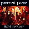 Primal Fear : Metal Is Forever